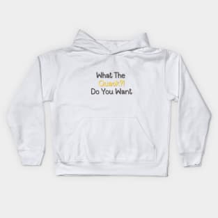 What the Quack?! Do you want Kids Hoodie